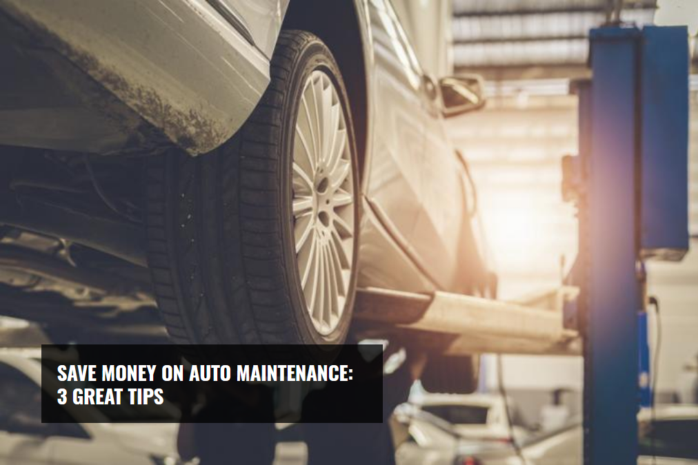 Save Money On Auto Maintenance: 3 Great Tips